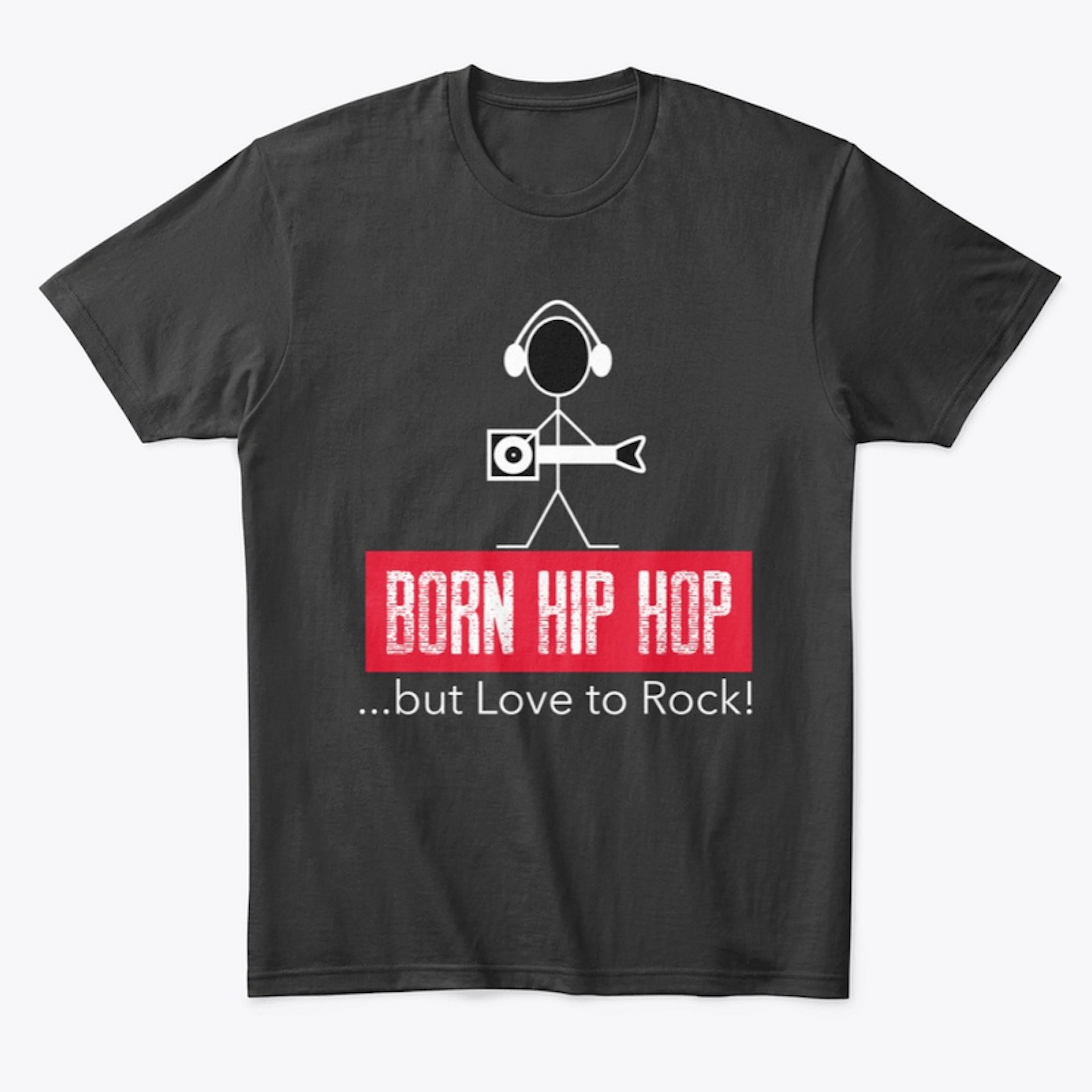 Born Hip Hop but Love to Rock!
